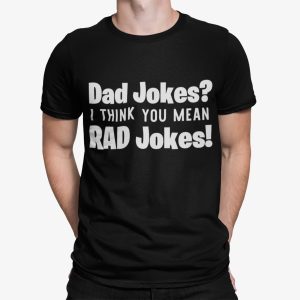 Dad Jokes I Think You Mean Rad Jokes Shirt