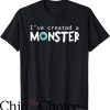 Daddy’s Little Monster T-Shirt I Created A Monster