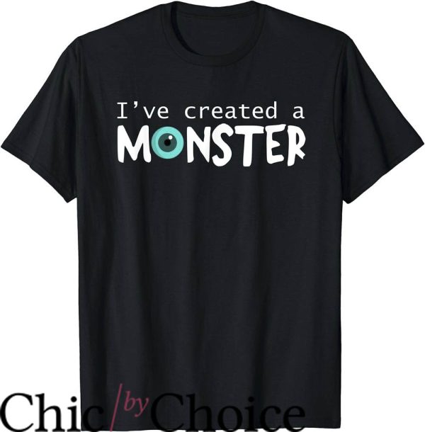 Daddy’s Little Monster T-Shirt I Created A Monster