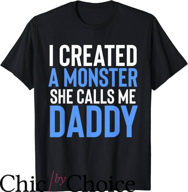 Daddy’s Little Monster T-Shirt She Calls Me Daddy