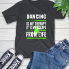 Dancing Is My Therapy It’s My Escape From Life T-Shirt