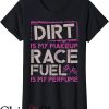Dirt Track Race T-Shirt Dirt Is Makeup Race Fuel Is Perfume