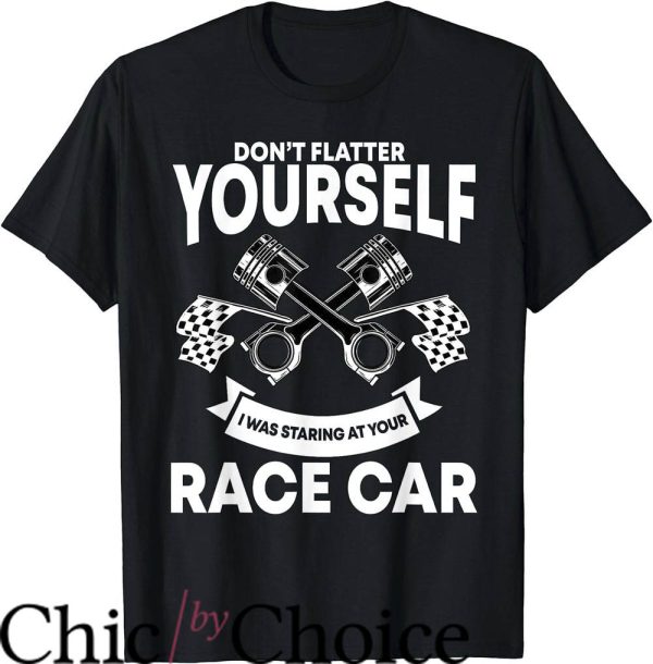 Dirt Track Race T-Shirt I Was Staring At Your Race Car