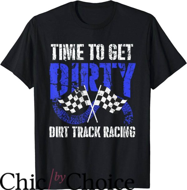 Dirt Track Race T-Shirt Time To Get Dirty Dirt Track Racing