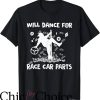 Dirt Track Race T-Shirt Will Dance For Race Car Parts