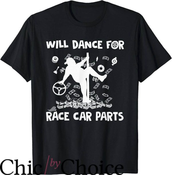 Dirt Track Race T-Shirt Will Dance For Race Car Parts