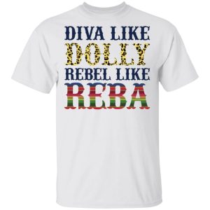 Diva like Dolly Rebel like Reba shirt