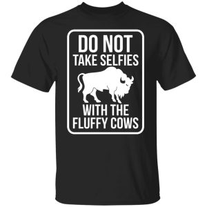 Do not take selfies with the fluffy cows shirt