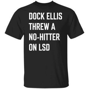 Dock ellis threw a no hitter on lsd shirt