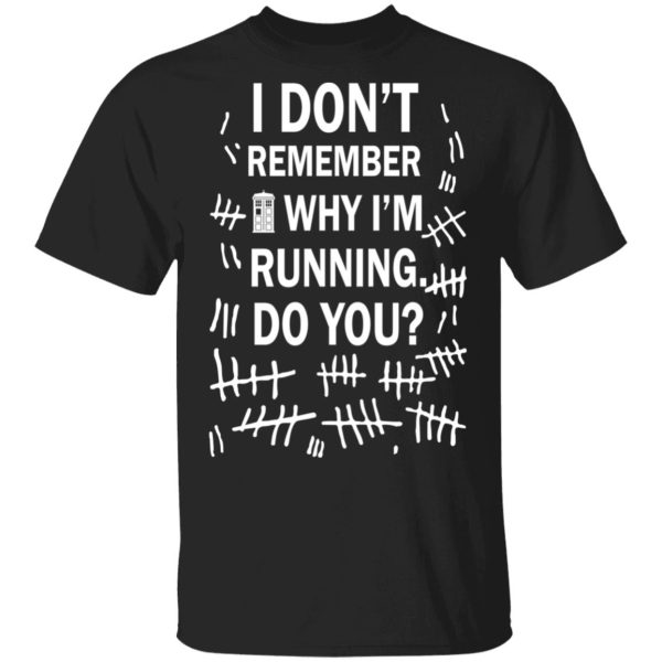 Doctor Who I don’t remember why i’m running do you shirt