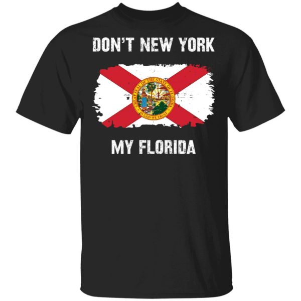 Don’t New York my Florida shirt