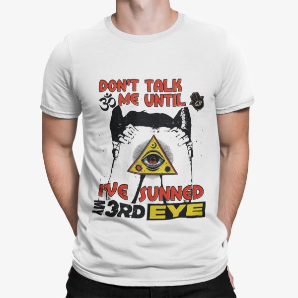 Don’t Talk To Me Until I’ve Sunned My 3rd Eye Shirt