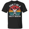 Don’t be a salty heifer shirt