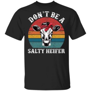 Don’t be a salty heifer shirt