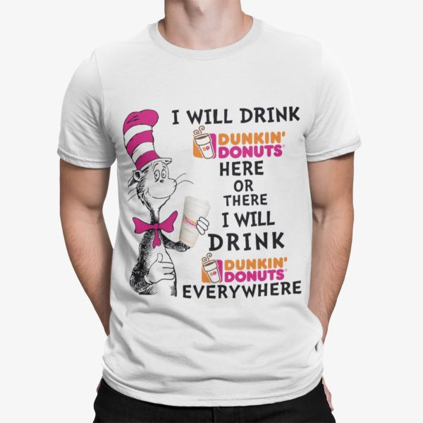 Dr Seuss I Will Drink Dunkin Donuts Here Or There I Will Drink Shirt