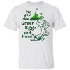 Dr Seuss do you like green eggs and ham shirt