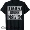 Drunk Driving T Shirt Vintage Legalize