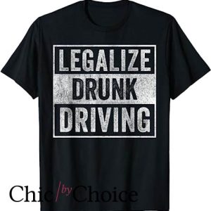 Drunk Driving T Shirt Vintage Legalize