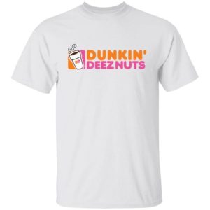 Dunkin’ deez nuts shirt