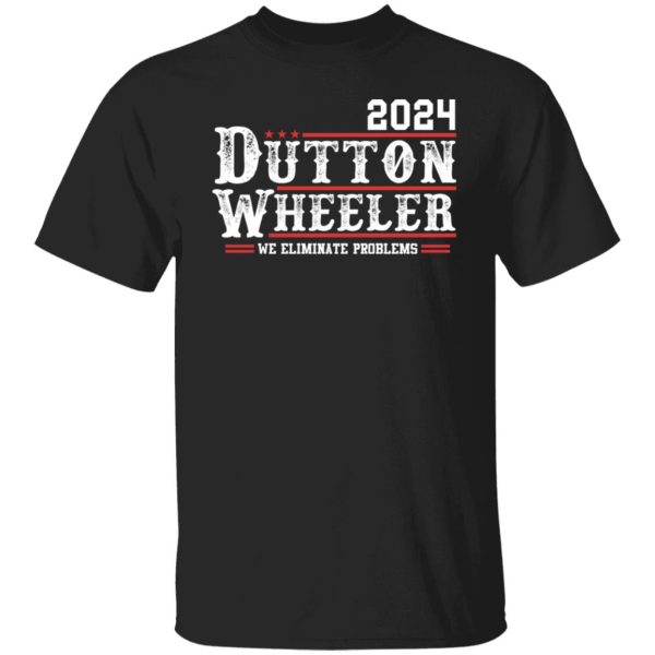 Dutton Wheeler 2024 we eliminate problems shirt