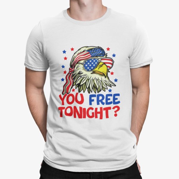 Eagle You Free Tonight 4th Of July Shirt