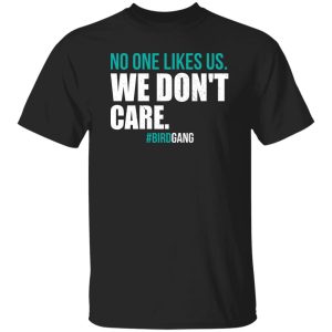 Eagles no one likes us we don’t care shirt