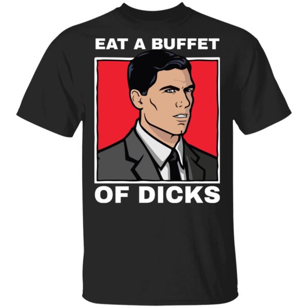 Eat a buffet of dicks Archer shirt