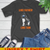 Edmonton Oilers NHL Hockey Like Father Like Son Sports T-Shirt
