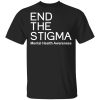 End the stigma mental health awareness shirt