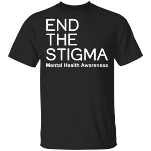 End the stigma mental health awareness shirt