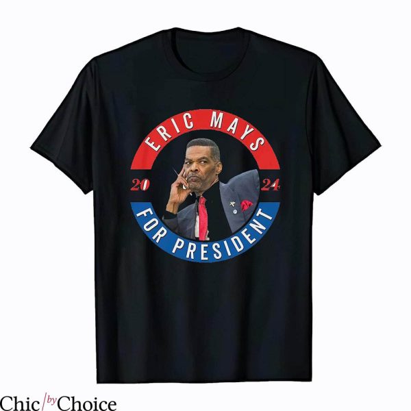 Eric Mays T-Shirt For President 2024 T-Shirt Trending