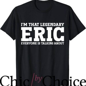 Eric Mays T-Shirt I’m That Legendary T-Shirt Trending