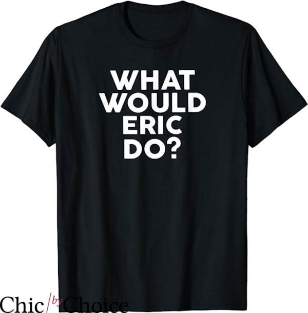 Eric Mays T-Shirt What Would Eric Do T-Shirt Trending