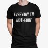 Everyday I’m Motherin Shirt
