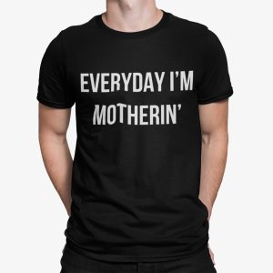 Everyday I’m Motherin Shirt