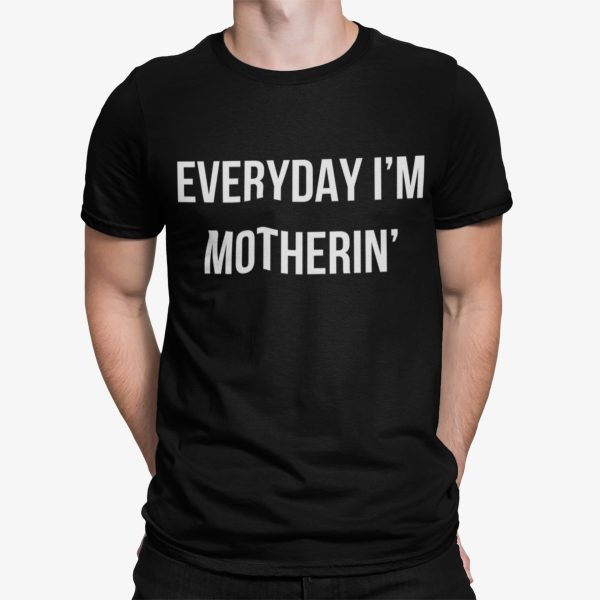Everyday I’m Motherin Shirt