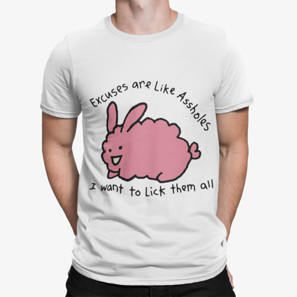 Excuses Are Like Aholes I Want To Lick Them All Shirt