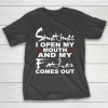Father gift shirt Sometimes I Open My Mouth And My Father Comes Out Funny Gift T Shirt T-Shirt