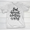 Father’s Day Funny Gift Ideas Apparel  Dad Because Adulting Is Hard T-Shirt