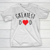 Father’s Day Funny Gift Ideas Apparel  GREATEST DAD GIFT IDEAS T-Shirt