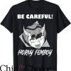 Femboy Hooters T-Shirt Be Careful Horney Femboy