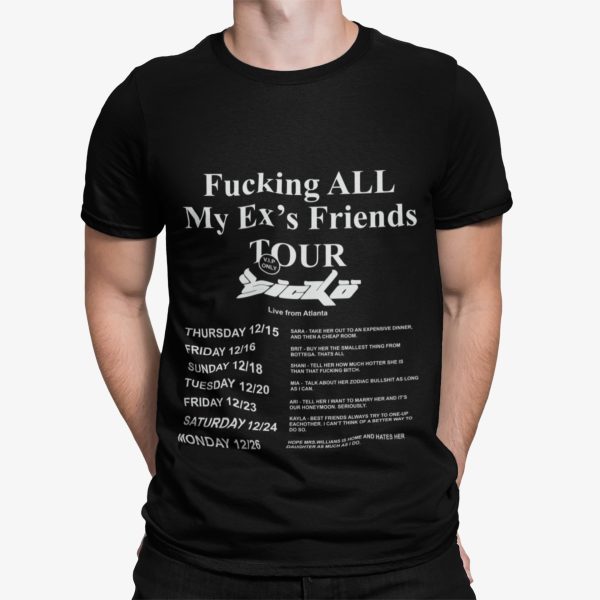 Fking All My Ex’s Friends Tour Sicko Shirt