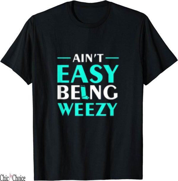 Free Weezy T-Shirt Aint Easy Being