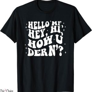 Free Weezy T-Shirt Hello Mf Hey Hi How U Dern