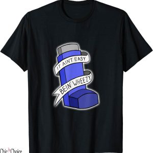 Free Weezy T-Shirt It Aint Easy Being Funny Asthma
