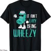 Free Weezy T-Shirt Its Not Easy Being Funny Asthma Sufferer
