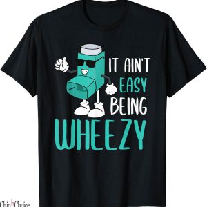 Free Weezy T-Shirt Its Not Easy Being Funny Asthma Sufferer