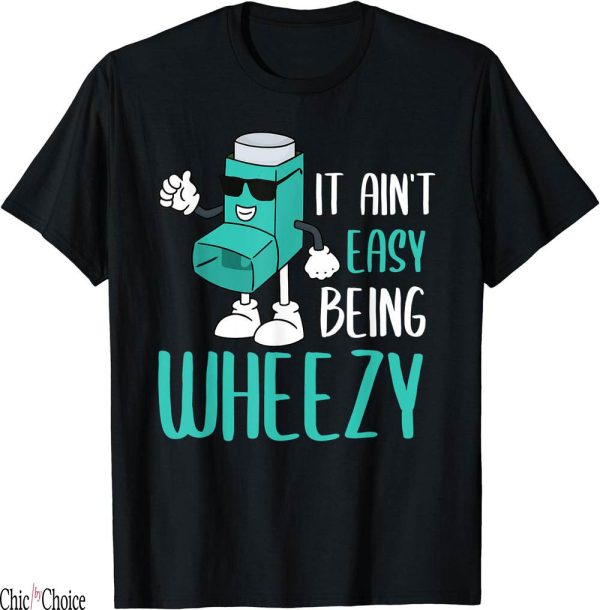 Free Weezy T-Shirt Its Not Easy Being Funny Asthma Sufferer