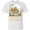 Frog and Toad be gay do crime shirt