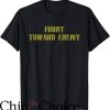 Front Toward Enemy T-Shirt Just Text